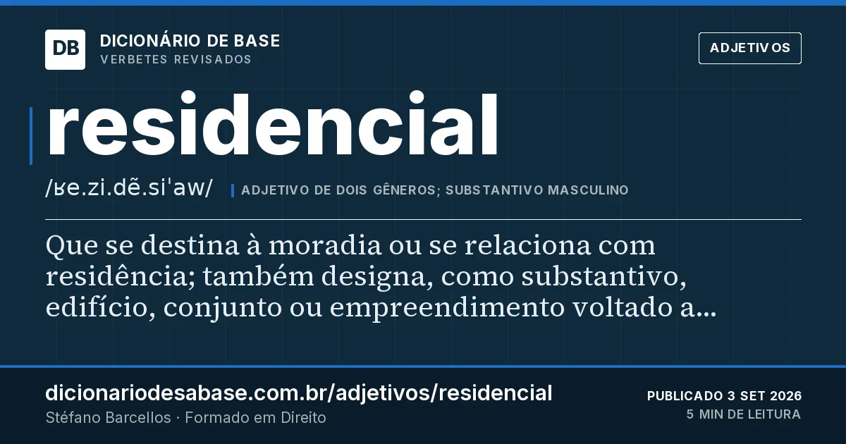 Cartão do verbete residencial: Que se destina à moradia ou se relaciona com residência; também designa, como substantivo, edifício, conjunto ou…