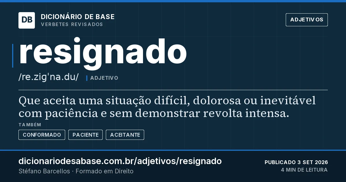 Cartão do verbete resignado: Que aceita uma situação difícil, dolorosa ou inevitável com paciência e sem demonstrar revolta intensa.