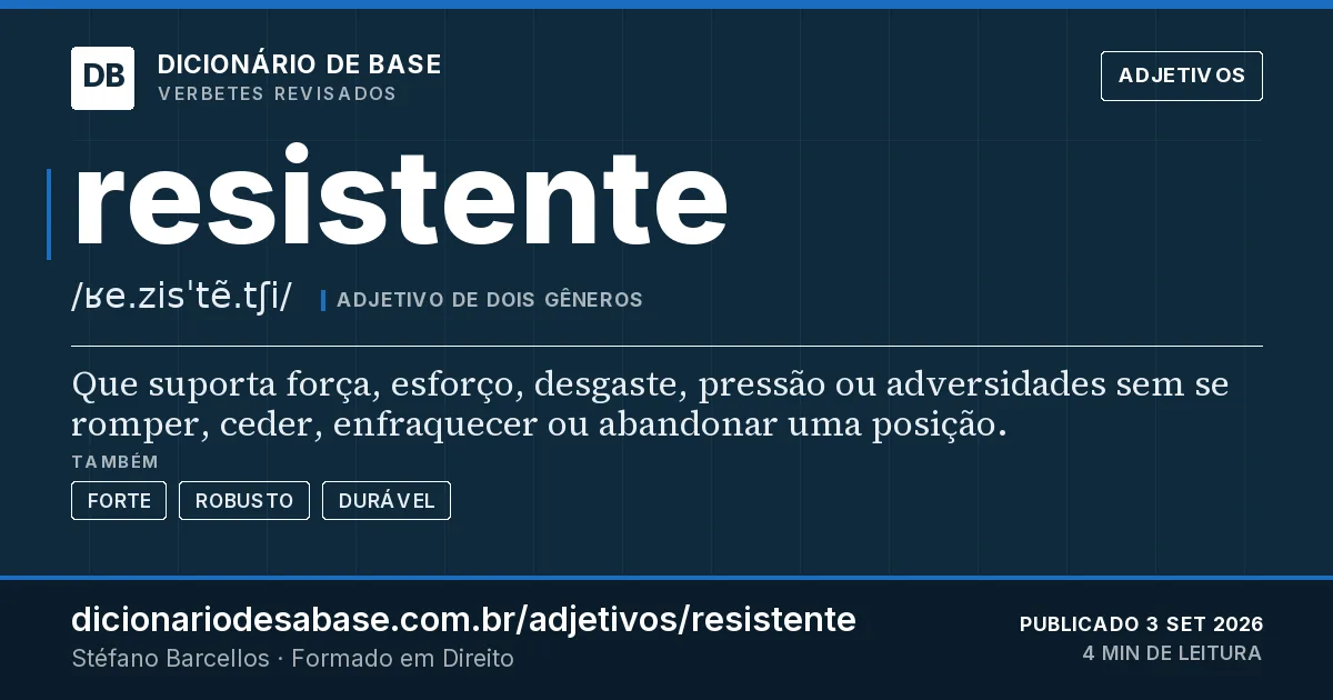 Cartão do verbete resistente: Que suporta força, esforço, desgaste, pressão ou adversidades sem se romper, ceder, enfraquecer ou abandonar uma…