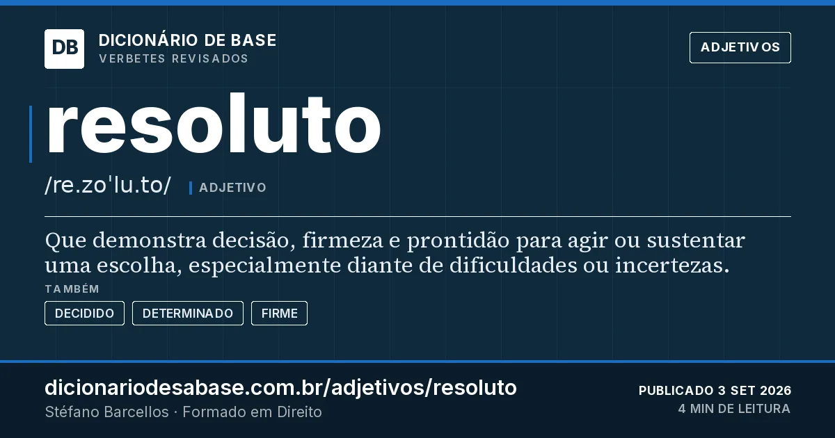 Cartão do verbete resoluto: Que demonstra decisão, firmeza e prontidão para agir ou sustentar uma escolha, especialmente diante de dificuldades ou…