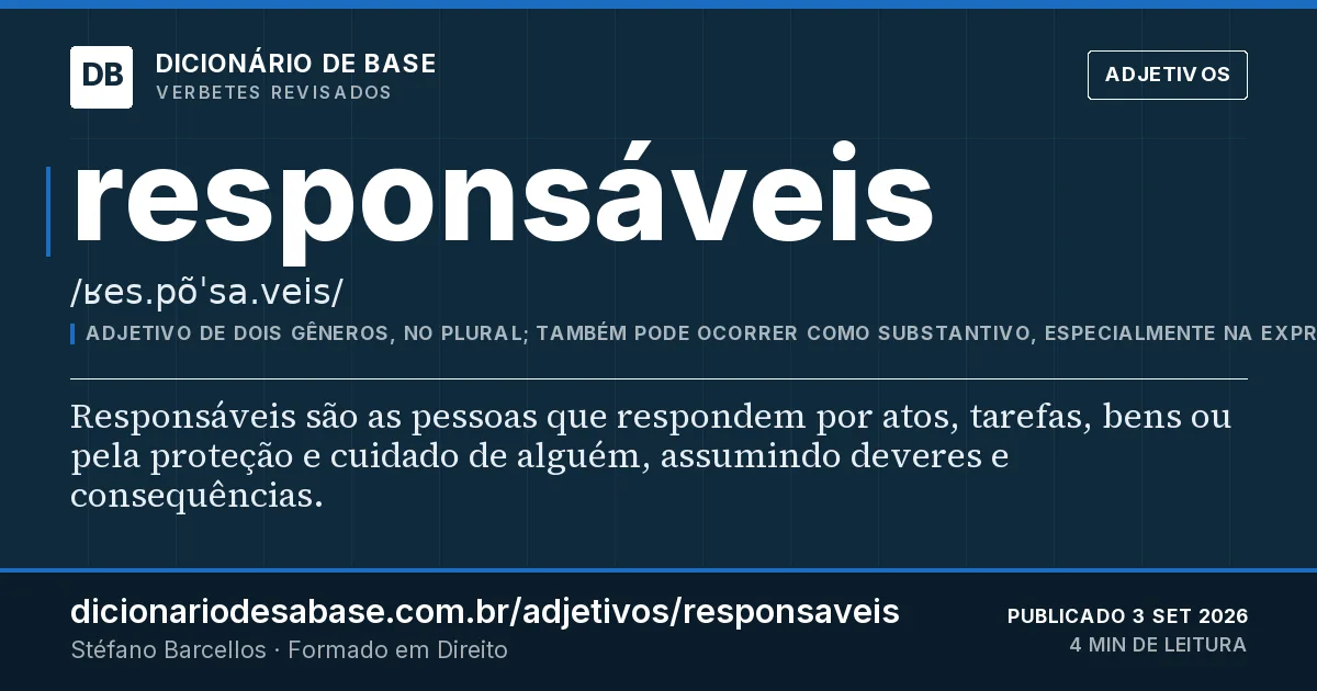 Cartão do verbete responsáveis: Responsáveis são as pessoas que respondem por atos, tarefas, bens ou pela proteção e cuidado de alguém, assumindo…