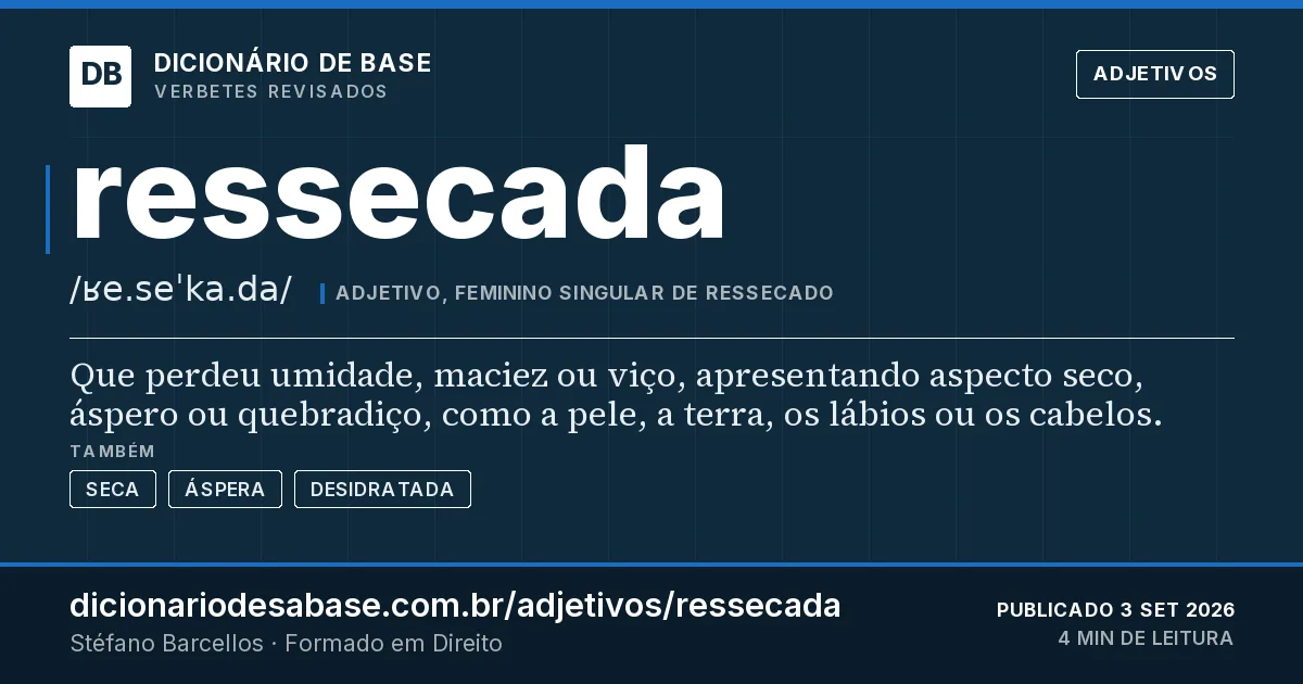 Cartão do verbete ressecada: Que perdeu umidade, maciez ou viço, apresentando aspecto seco, áspero ou quebradiço, como a pele, a terra, os lábios ou…