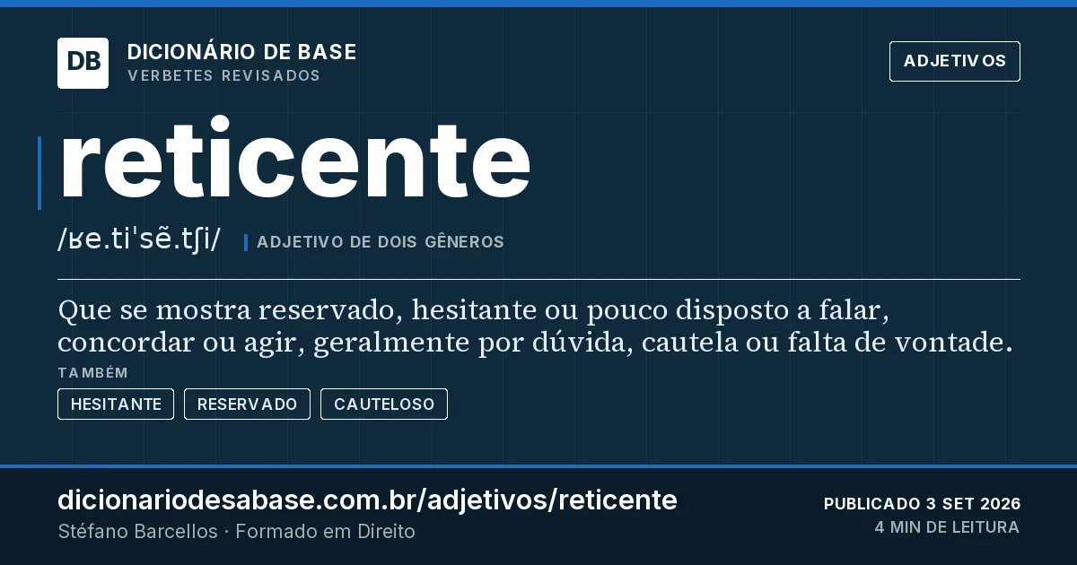 Cartão do verbete reticente: Que se mostra reservado, hesitante ou pouco disposto a falar, concordar ou agir, geralmente por dúvida, cautela ou…