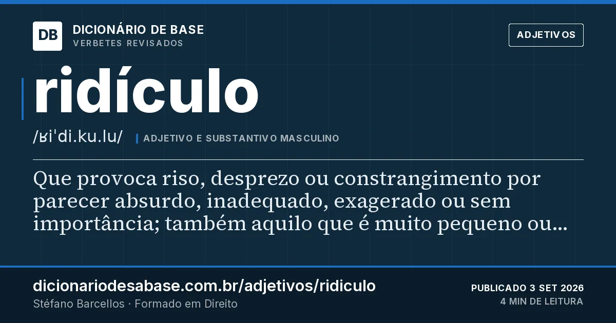 Cartão do verbete ridículo: Que provoca riso, desprezo ou constrangimento por parecer absurdo, inadequado, exagerado ou sem importância; também…