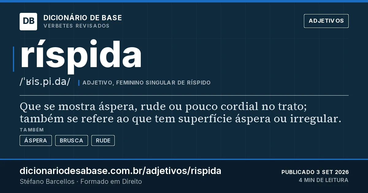 Cartão do verbete ríspida: Que se mostra áspera, rude ou pouco cordial no trato; também se refere ao que tem superfície áspera ou irregular.