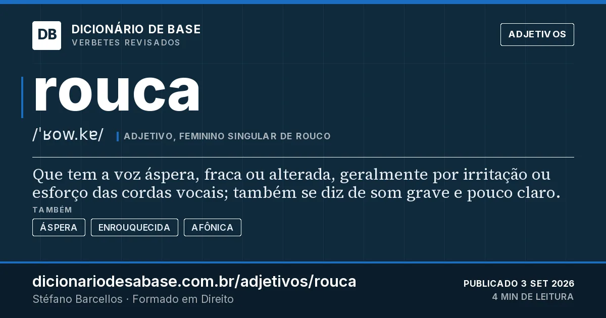 Cartão do verbete rouca: Que tem a voz áspera, fraca ou alterada, geralmente por irritação ou esforço das cordas vocais; também se diz de som…