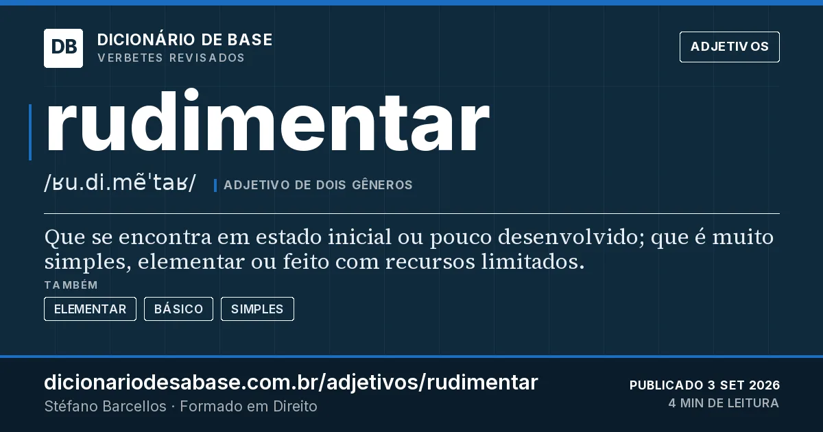 Cartão do verbete rudimentar: Que se encontra em estado inicial ou pouco desenvolvido; que é muito simples, elementar ou feito com recursos limitados.