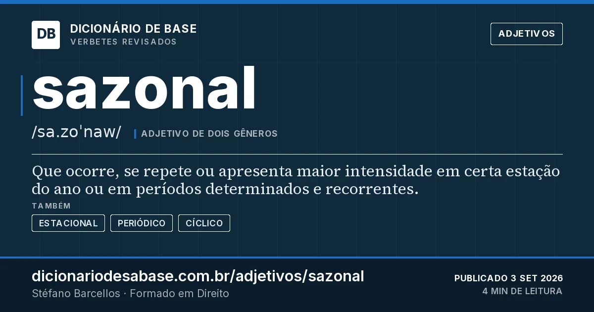 Cartão do verbete sazonal: Que ocorre, se repete ou apresenta maior intensidade em certa estação do ano ou em períodos determinados e recorrentes.