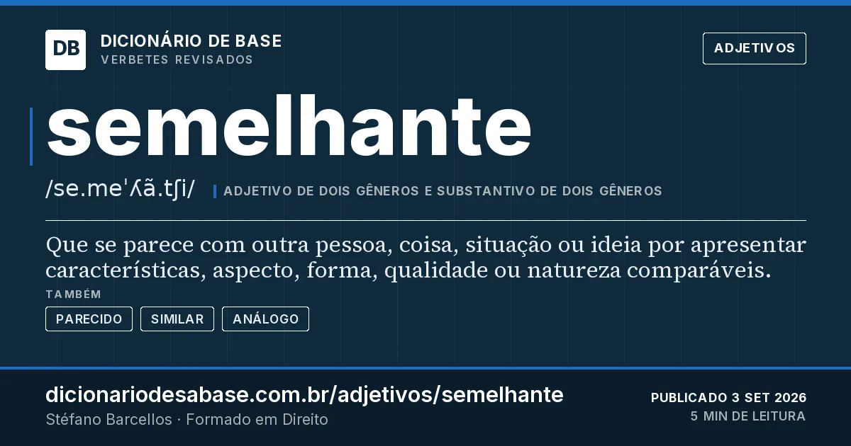 Cartão do verbete semelhante: Que se parece com outra pessoa, coisa, situação ou ideia por apresentar características, aspecto, forma, qualidade ou…