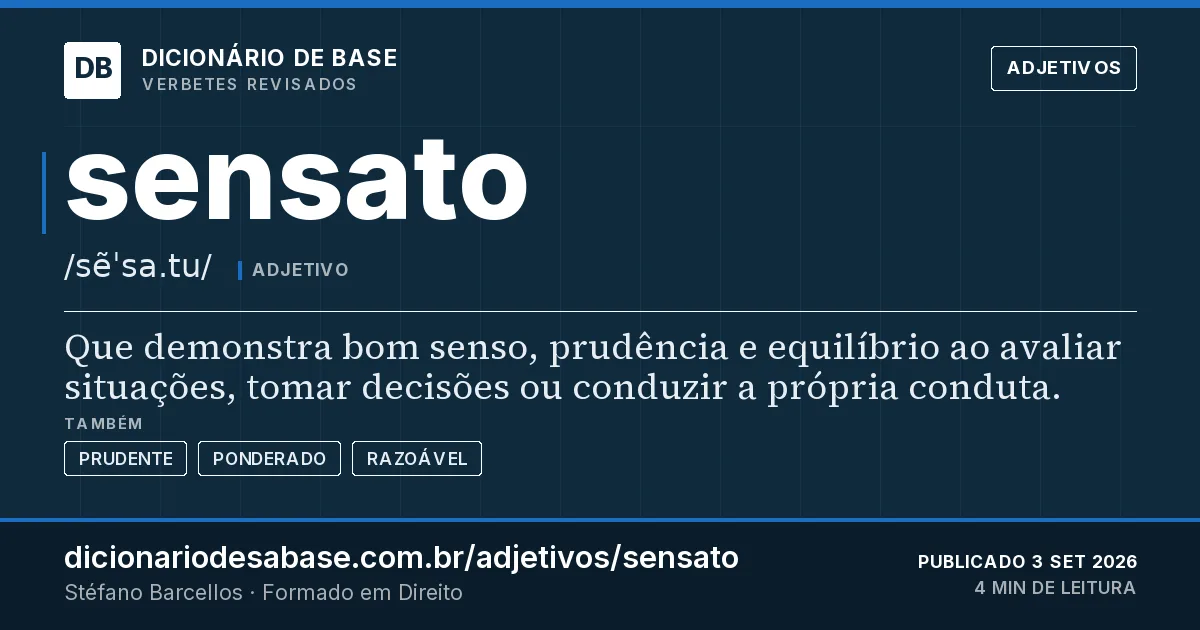 Cartão do verbete sensato: Que demonstra bom senso, prudência e equilíbrio ao avaliar situações, tomar decisões ou conduzir a própria conduta.