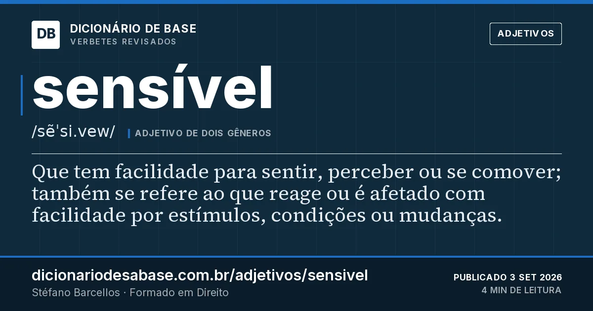 Cartão do verbete sensível: Que tem facilidade para sentir, perceber ou se comover; também se refere ao que reage ou é afetado com facilidade por…