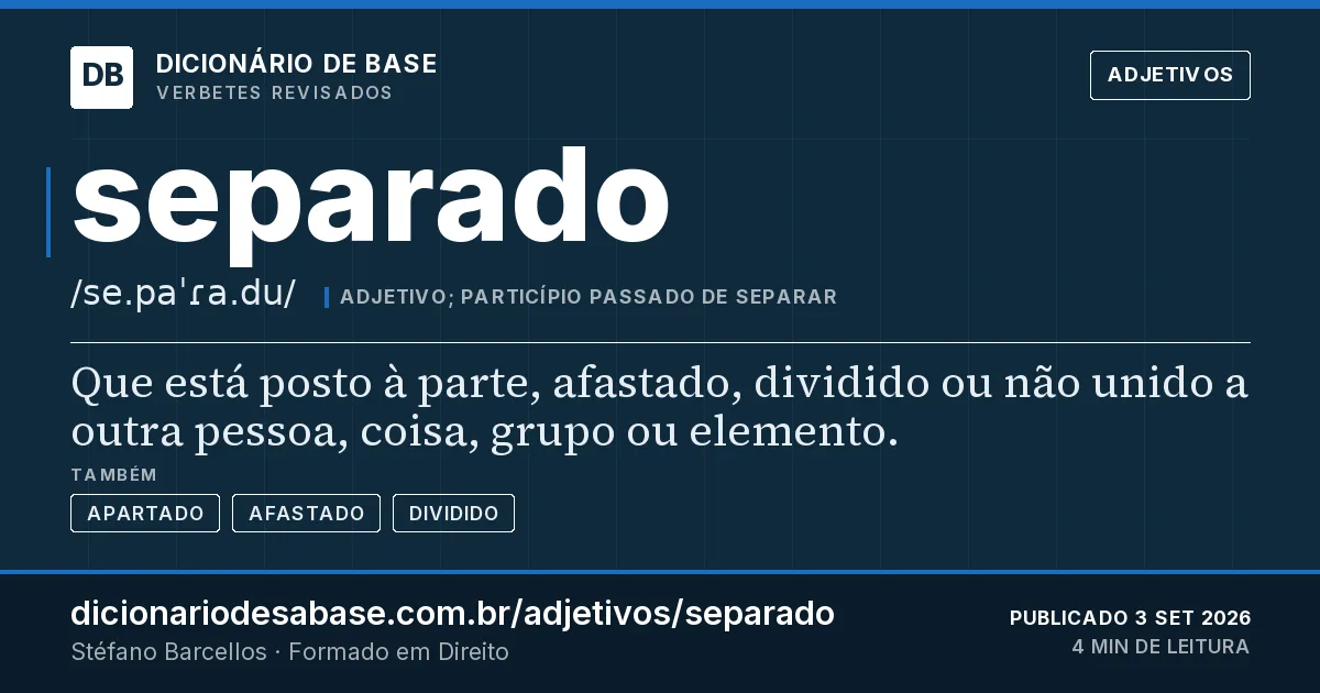 Cartão do verbete separado: Que está posto à parte, afastado, dividido ou não unido a outra pessoa, coisa, grupo ou elemento.