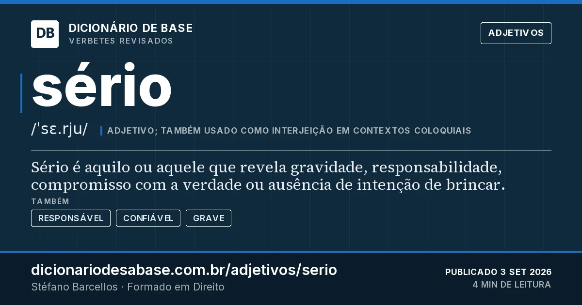 Cartão do verbete sério: Sério é aquilo ou aquele que revela gravidade, responsabilidade, compromisso com a verdade ou ausência de intenção de…