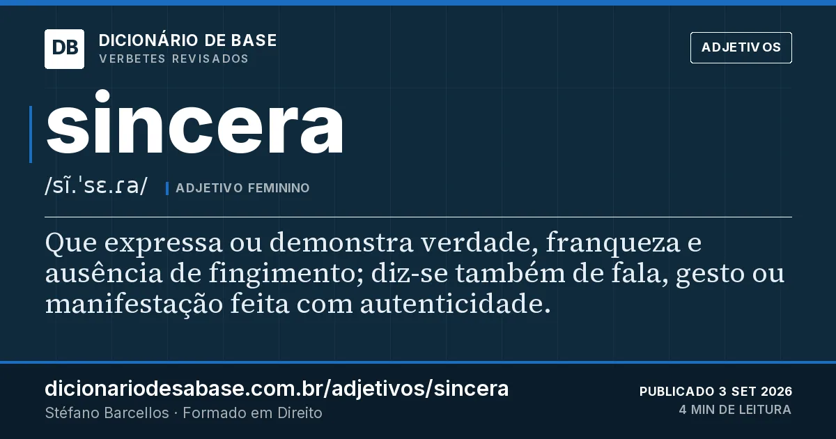 Cartão do verbete sincera: Que expressa ou demonstra verdade, franqueza e ausência de fingimento; diz-se também de fala, gesto ou manifestação…