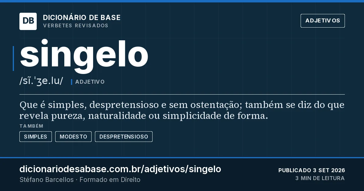 Cartão do verbete singelo: Que é simples, despretensioso e sem ostentação; também se diz do que revela pureza, naturalidade ou simplicidade de…