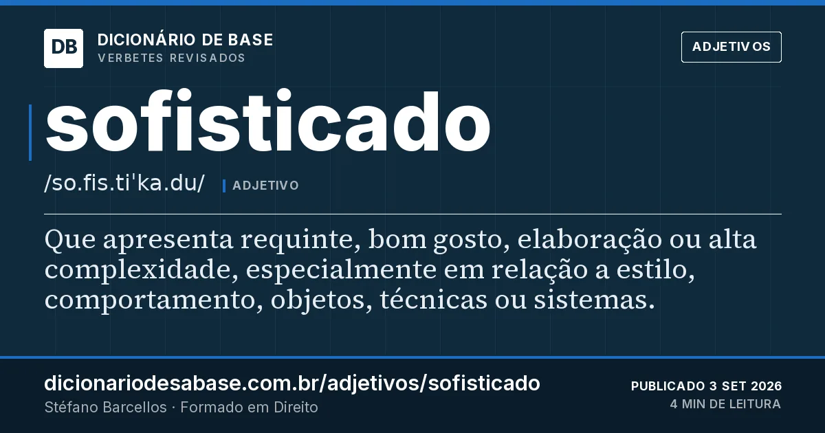 Cartão do verbete sofisticado: Que apresenta requinte, bom gosto, elaboração ou alta complexidade, especialmente em relação a estilo, comportamento…