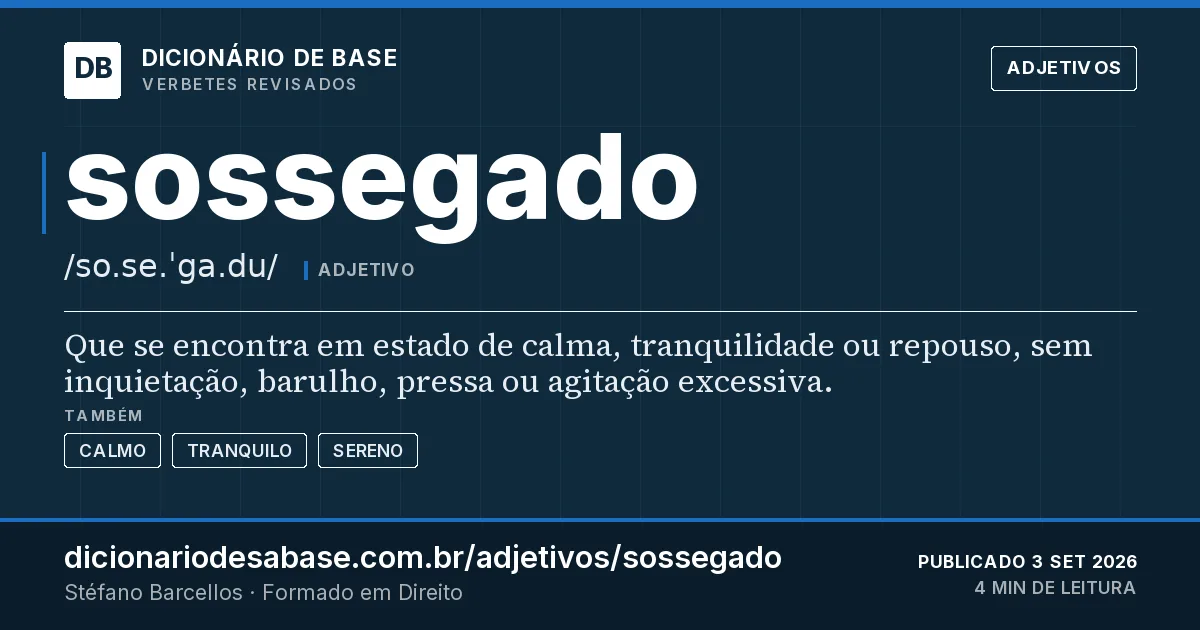 Cartão do verbete sossegado: Que se encontra em estado de calma, tranquilidade ou repouso, sem inquietação, barulho, pressa ou agitação excessiva.