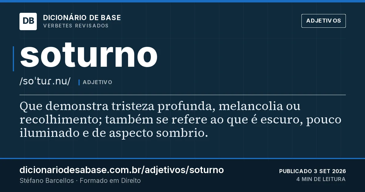 Cartão do verbete soturno: Que demonstra tristeza profunda, melancolia ou recolhimento; também se refere ao que é escuro, pouco iluminado e de…