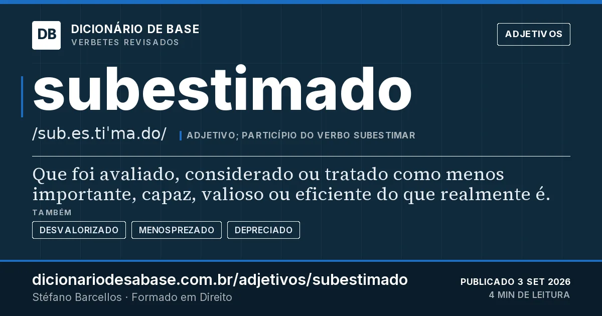 Cartão do verbete subestimado: Que foi avaliado, considerado ou tratado como menos importante, capaz, valioso ou eficiente do que realmente é.
