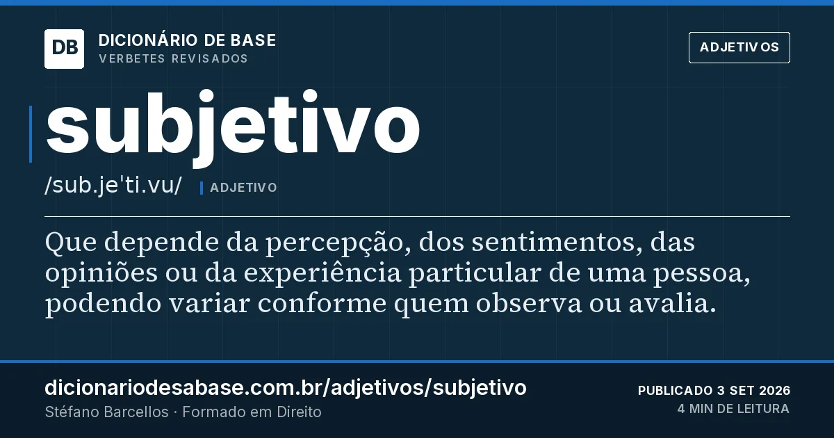 Cartão do verbete subjetivo: Que depende da percepção, dos sentimentos, das opiniões ou da experiência particular de uma pessoa, podendo variar…
