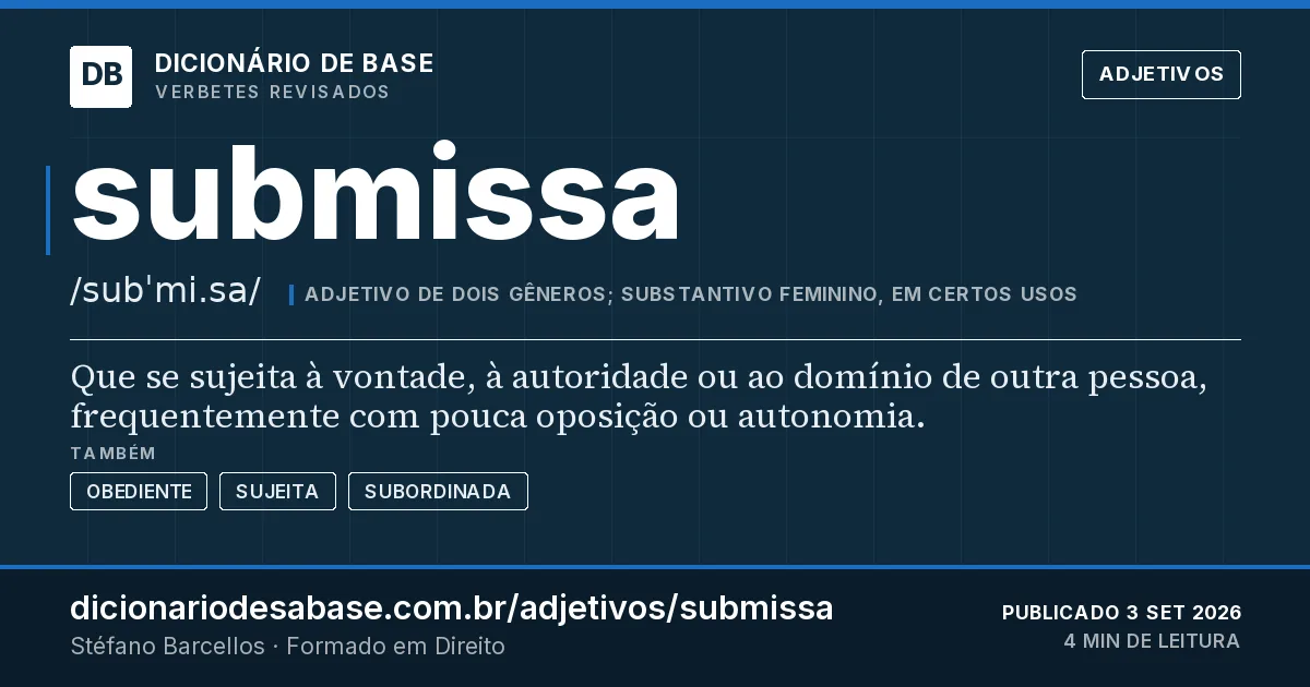 Cartão do verbete submissa: Que se sujeita à vontade, à autoridade ou ao domínio de outra pessoa, frequentemente com pouca oposição ou autonomia.