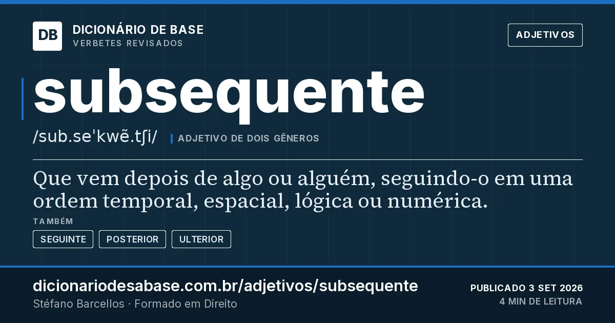 Cartão do verbete subsequente: Que vem depois de algo ou alguém, seguindo-o em uma ordem temporal, espacial, lógica ou numérica.