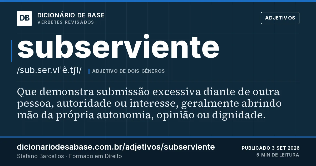 Cartão do verbete subserviente: Que demonstra submissão excessiva diante de outra pessoa, autoridade ou interesse, geralmente abrindo mão da própria…