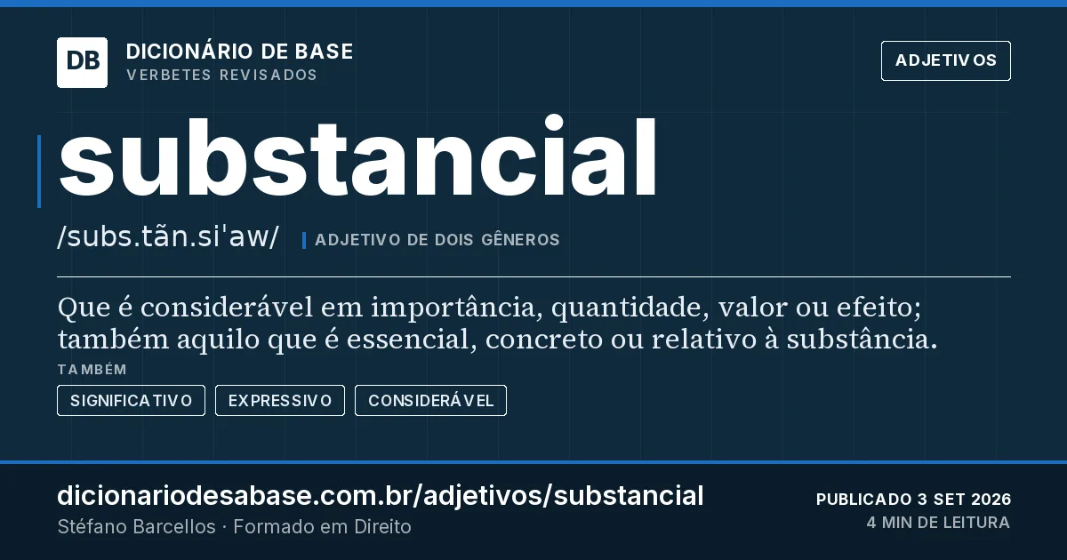 Cartão do verbete substancial: Que é considerável em importância, quantidade, valor ou efeito; também aquilo que é essencial, concreto ou relativo à…