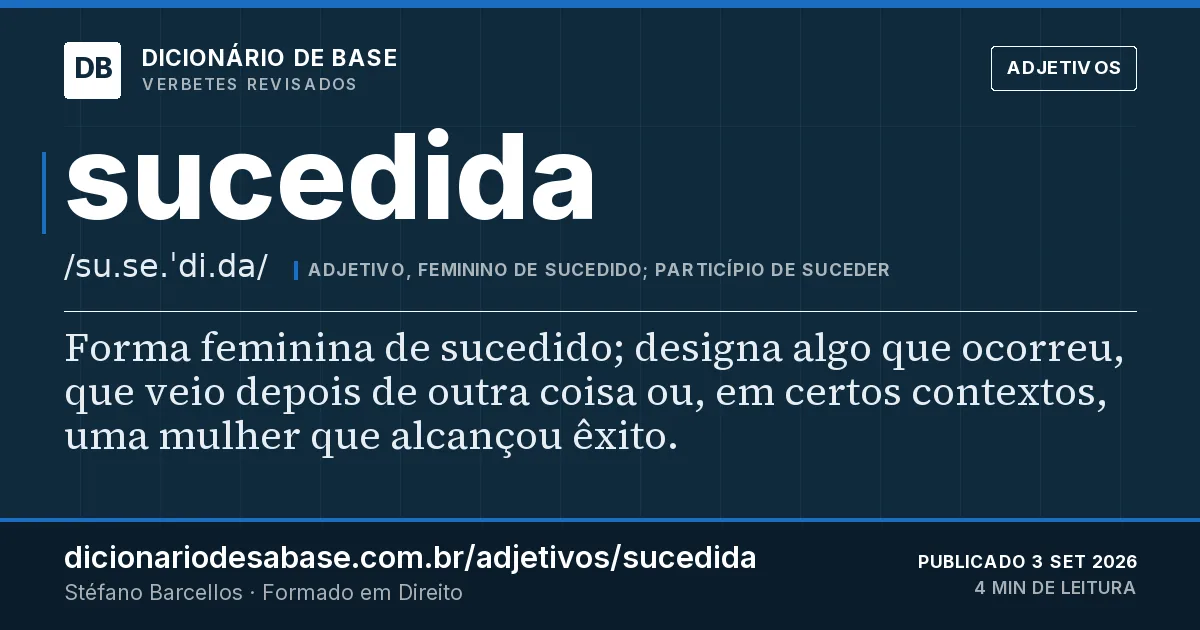 Cartão do verbete sucedida: Forma feminina de sucedido; designa algo que ocorreu, que veio depois de outra coisa ou, em certos contextos, uma…