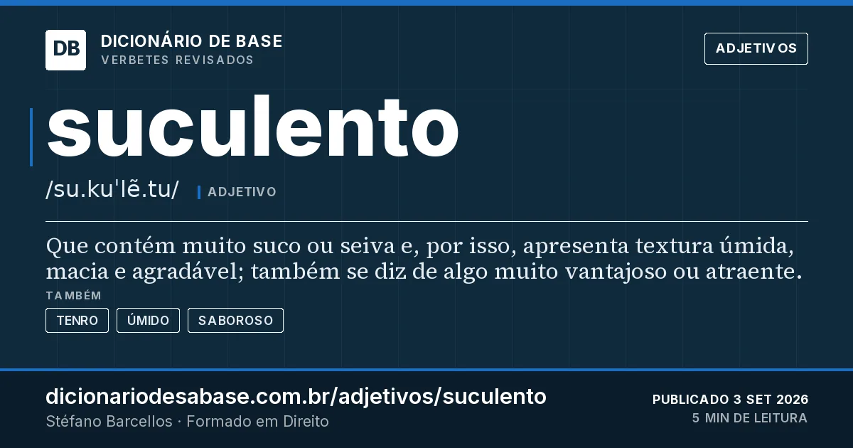 Cartão do verbete suculento: Que contém muito suco ou seiva e, por isso, apresenta textura úmida, macia e agradável; também se diz de algo muito…