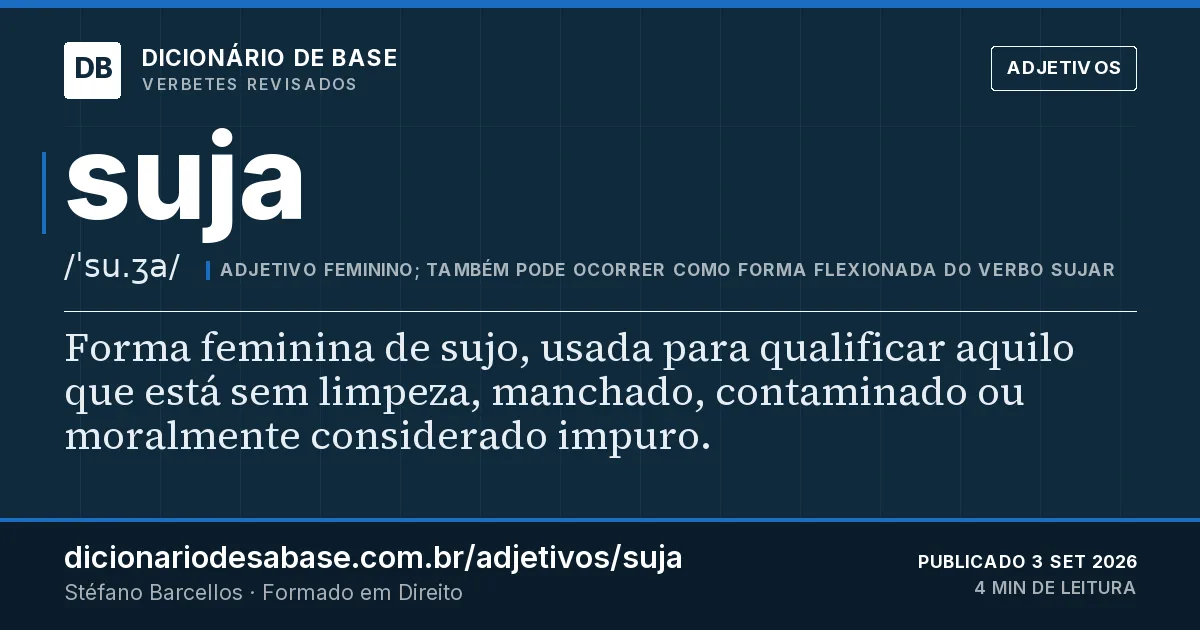 Cartão do verbete suja: Forma feminina de sujo, usada para qualificar aquilo que está sem limpeza, manchado, contaminado ou moralmente…