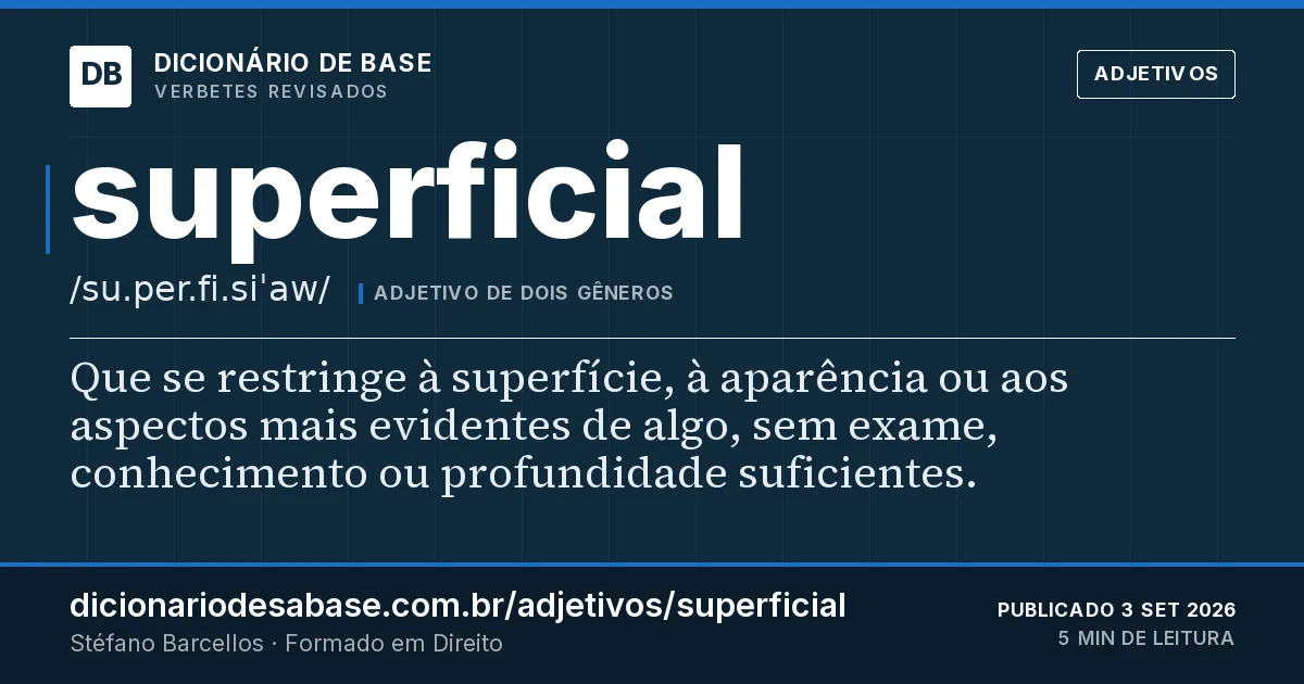Cartão do verbete superficial: Que se restringe à superfície, à aparência ou aos aspectos mais evidentes de algo, sem exame, conhecimento ou…