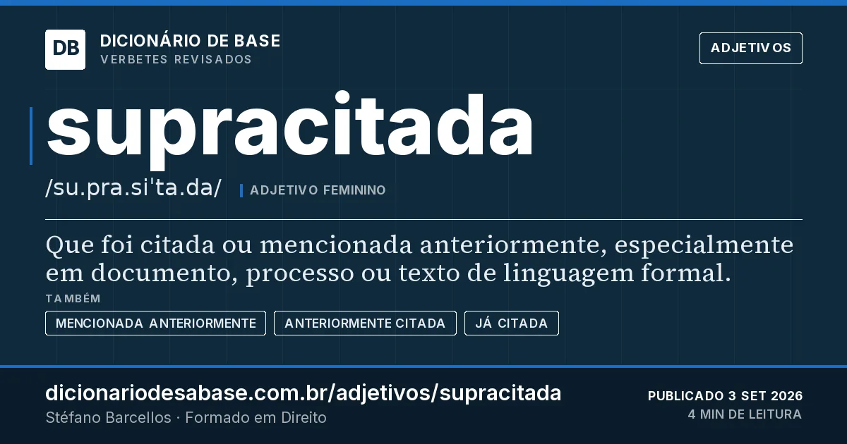 Cartão do verbete supracitada: Que foi citada ou mencionada anteriormente, especialmente em documento, processo ou texto de linguagem formal.