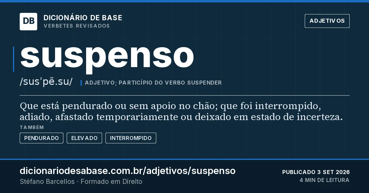 Cartão do verbete suspenso: Que está pendurado ou sem apoio no chão; que foi interrompido, adiado, afastado temporariamente ou deixado em estado de…
