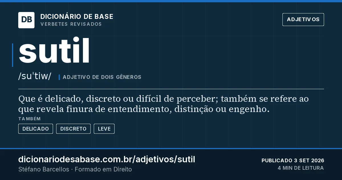 Cartão do verbete sutil: Que é delicado, discreto ou difícil de perceber; também se refere ao que revela finura de entendimento, distinção ou…