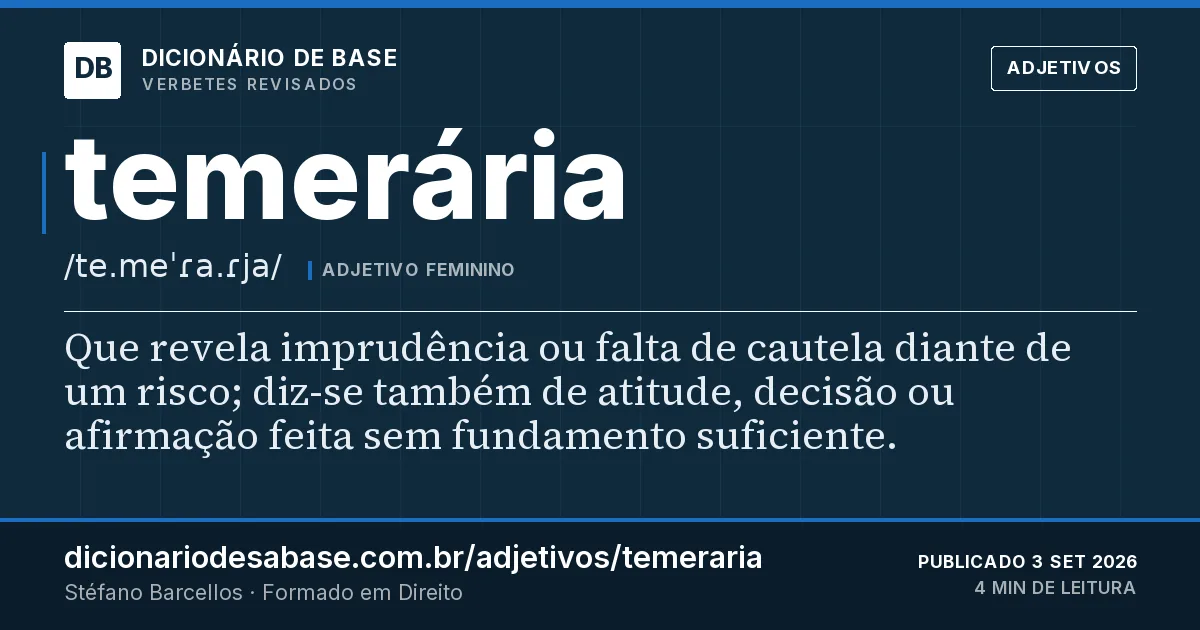 Cartão do verbete temerária: Que revela imprudência ou falta de cautela diante de um risco; diz-se também de atitude, decisão ou afirmação feita sem…