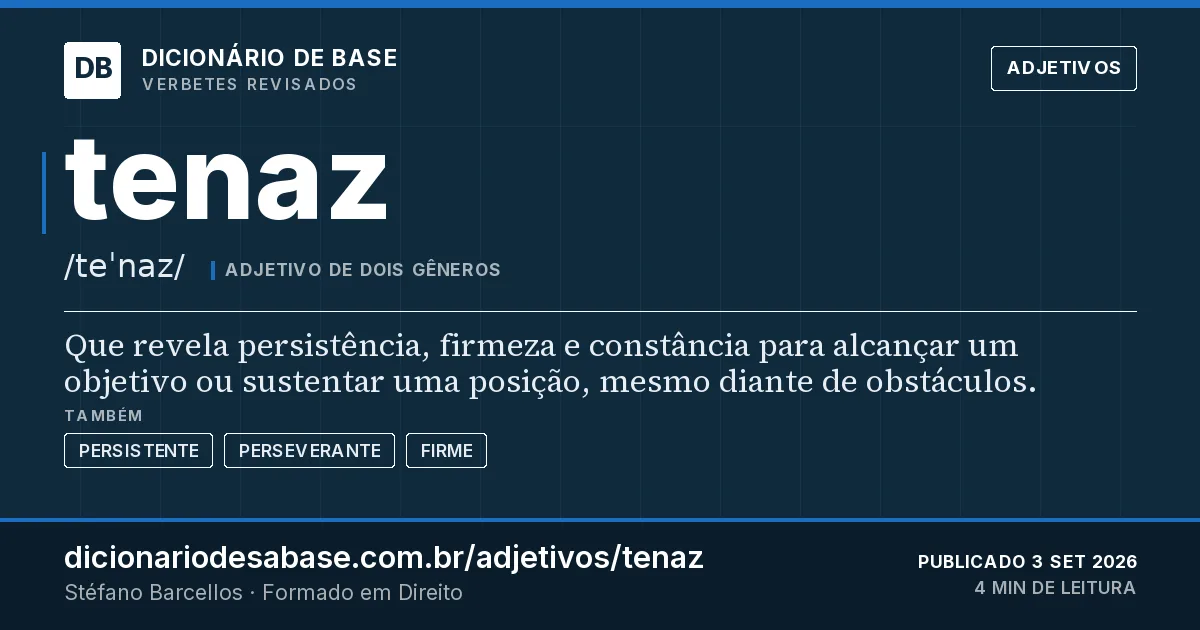 Cartão do verbete tenaz: Que revela persistência, firmeza e constância para alcançar um objetivo ou sustentar uma posição, mesmo diante de…