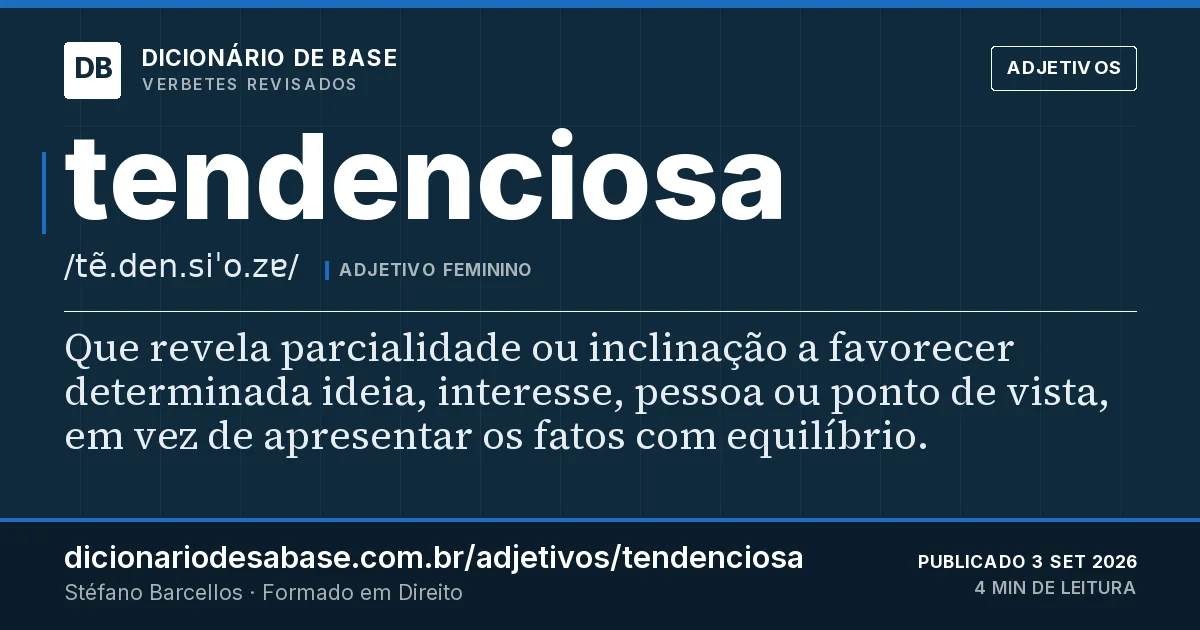 Cartão do verbete tendenciosa: Que revela parcialidade ou inclinação a favorecer determinada ideia, interesse, pessoa ou ponto de vista, em vez de…