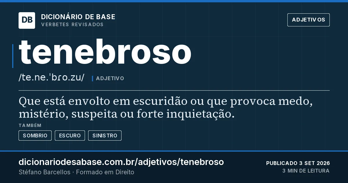 Cartão do verbete tenebroso: Que está envolto em escuridão ou que provoca medo, mistério, suspeita ou forte inquietação.