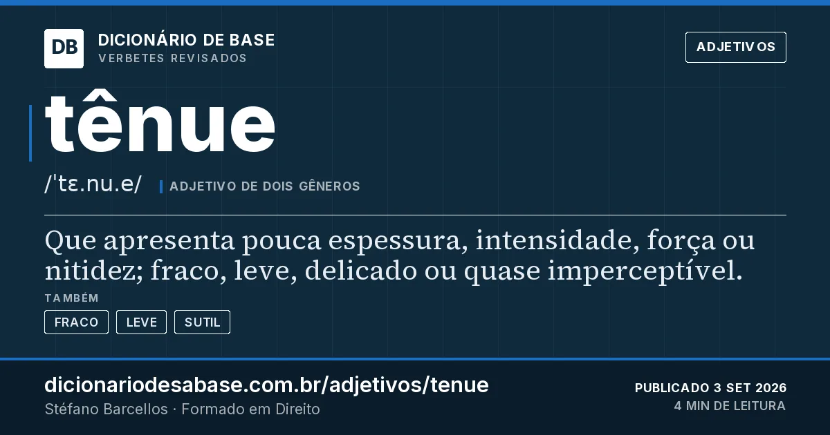 Cartão do verbete tênue: Que apresenta pouca espessura, intensidade, força ou nitidez; fraco, leve, delicado ou quase imperceptível.