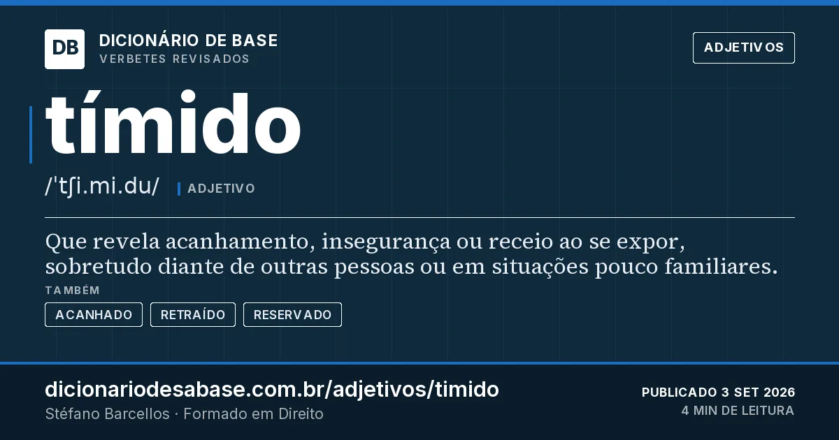 Cartão do verbete tímido: Que revela acanhamento, insegurança ou receio ao se expor, sobretudo diante de outras pessoas ou em situações pouco…