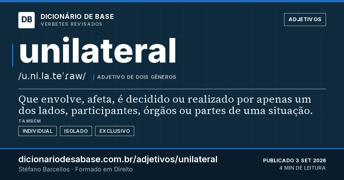 Cartão do verbete unilateral: Que envolve, afeta, é decidido ou realizado por apenas um dos lados, participantes, órgãos ou partes de uma situação.