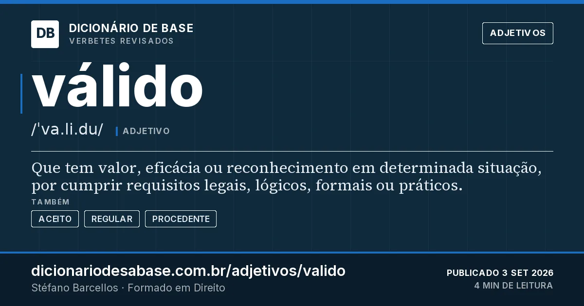 Cartão do verbete válido: Que tem valor, eficácia ou reconhecimento em determinada situação, por cumprir requisitos legais, lógicos, formais ou…