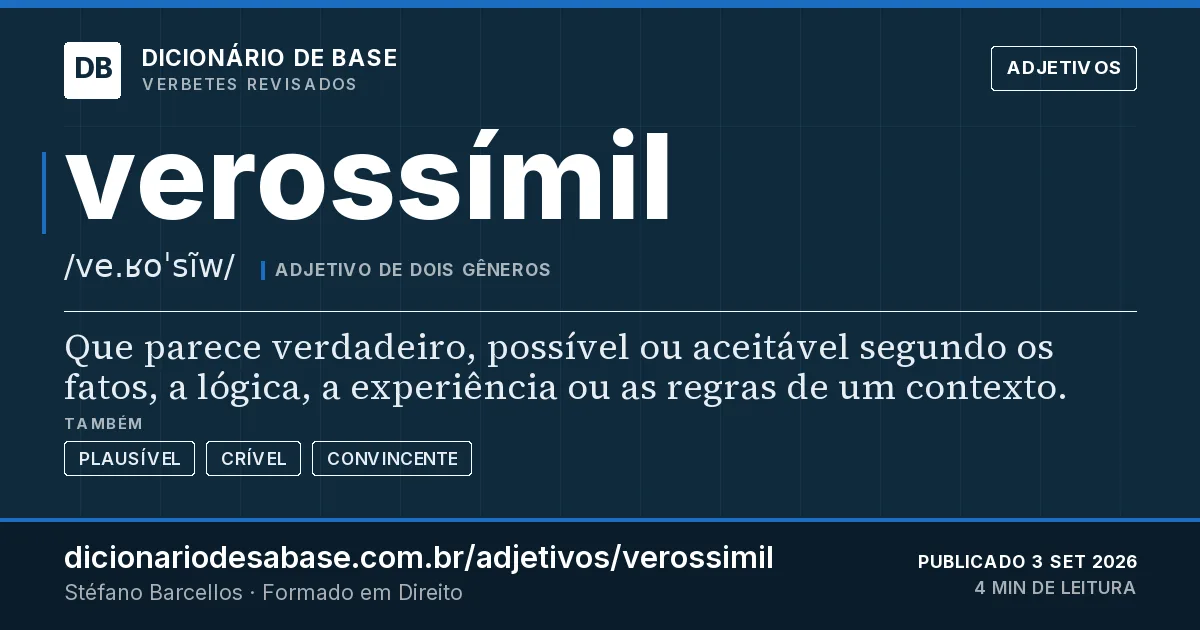 Cartão do verbete verossímil: Que parece verdadeiro, possível ou aceitável segundo os fatos, a lógica, a experiência ou as regras de um contexto.