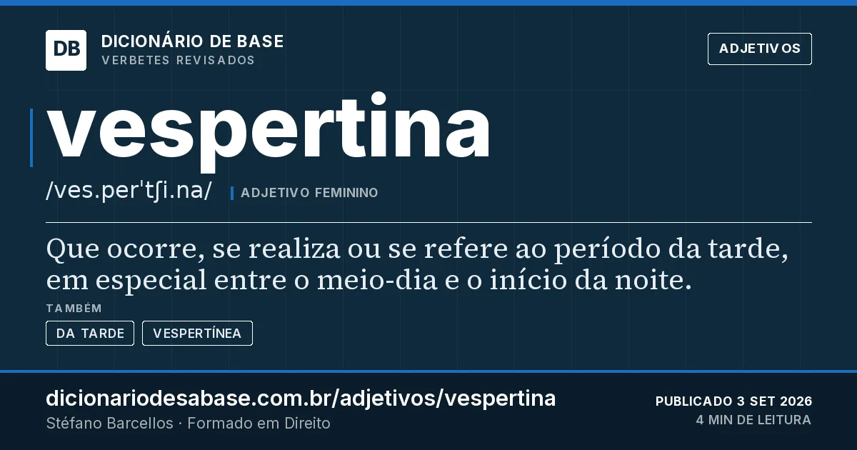 Cartão do verbete vespertina: Que ocorre, se realiza ou se refere ao período da tarde, em especial entre o meio-dia e o início da noite.