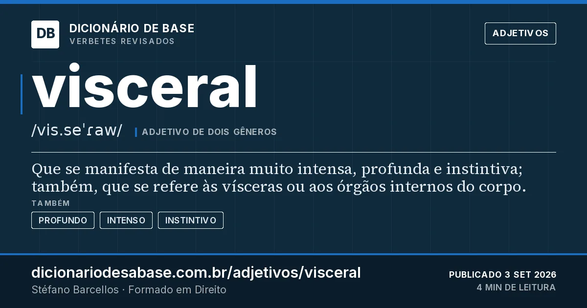 Cartão do verbete visceral: Que se manifesta de maneira muito intensa, profunda e instintiva; também, que se refere às vísceras ou aos órgãos…