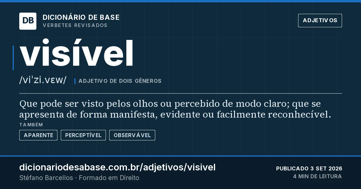 Cartão do verbete visível: Que pode ser visto pelos olhos ou percebido de modo claro; que se apresenta de forma manifesta, evidente ou facilmente…
