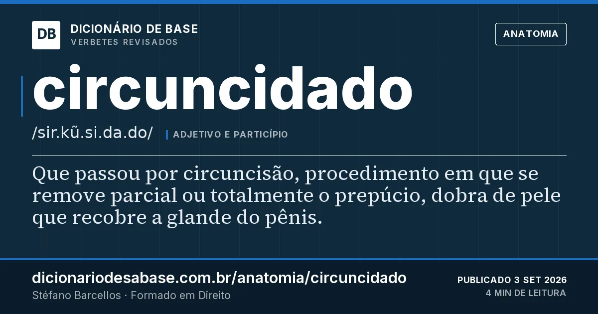 Cartão do verbete circuncidado: Que passou por circuncisão, procedimento em que se remove parcial ou totalmente o prepúcio, dobra de pele que recobre a…