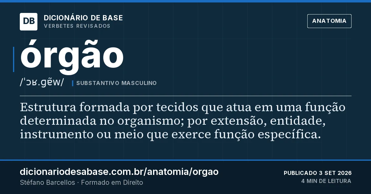 Cartão do verbete órgão: Estrutura formada por tecidos que atua em uma função determinada no organismo; por extensão, entidade, instrumento ou…