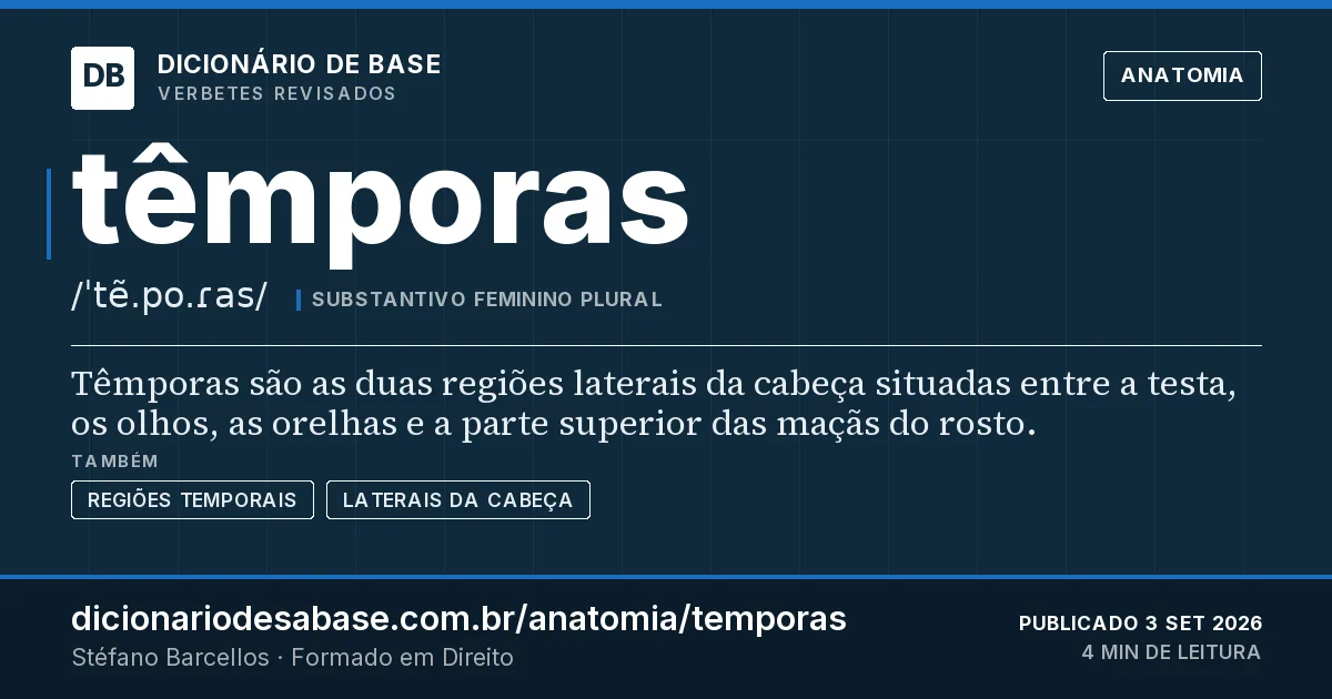Cartão do verbete têmporas: Têmporas são as duas regiões laterais da cabeça situadas entre a testa, os olhos, as orelhas e a parte superior das…